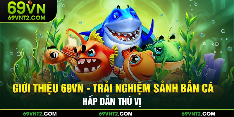 Trải nghiệm sảnh bắn cá hấp dẫn thú vị Trải nghiệm sảnh bắn cá hấp dẫn thú vị