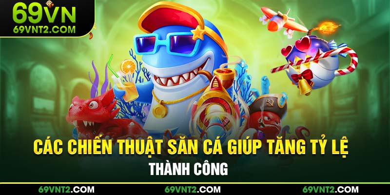 Các chiến thuật giúp tăng tỷ lệ thành công Các chiến thuật giúp tăng tỷ lệ thành công